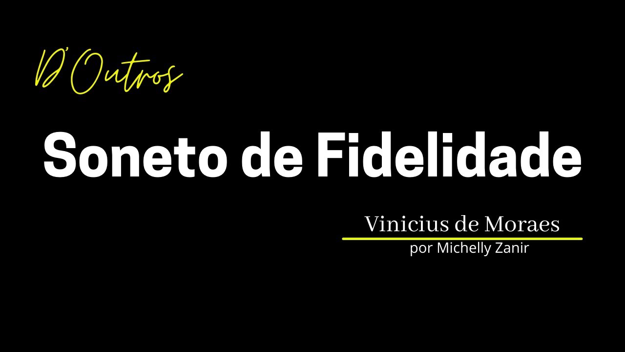 Soneto de Fidelidade - Vinicius de Moraes
