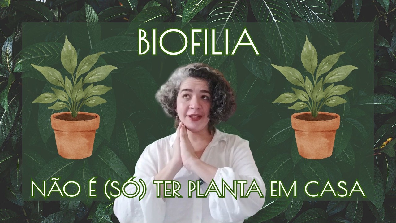 BIOFILIA NÃO É (SÓ) TER PLANTA EM CASA | Fundamentos do Design Biofílico | Formas, cores, texturas