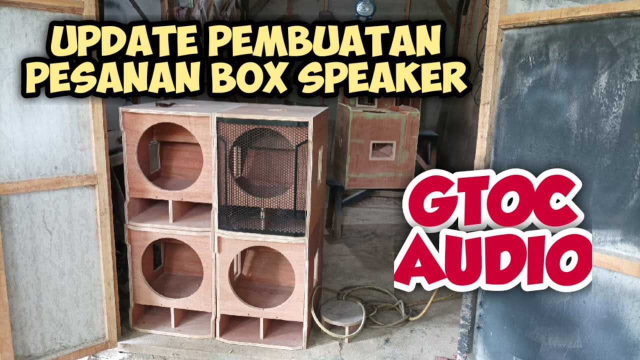 UPDATE proses pembuatan Box di GTOC Audio 7-Juni-2022
