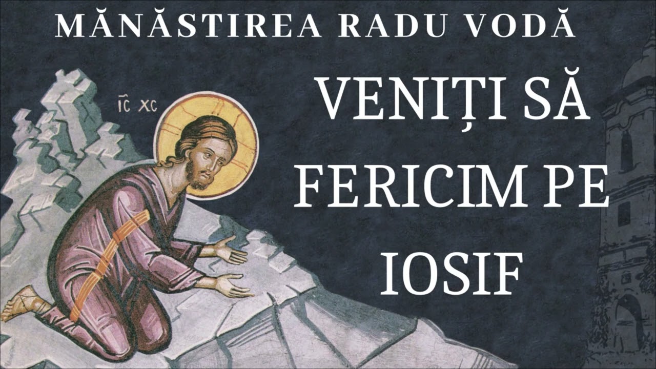 Veniți să fericim pe Iosif - Mănăstirea Radu Vodă