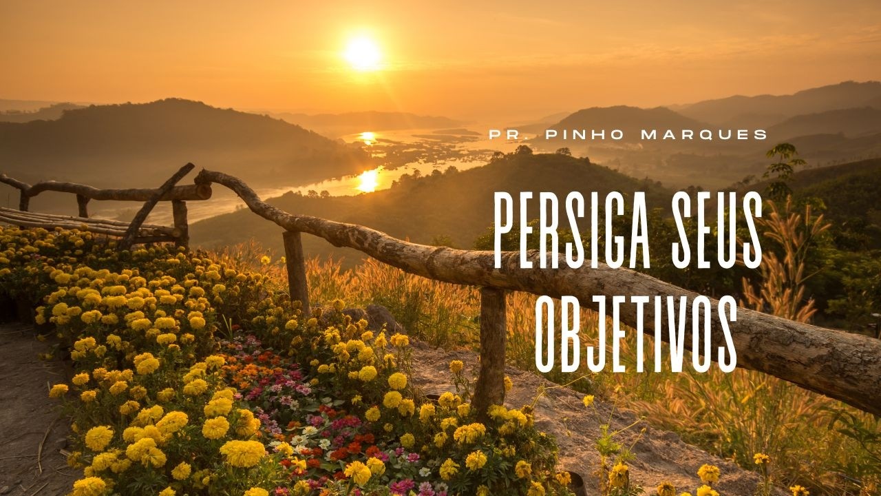 PERSIGA SEUS OBJETIVOS // Pr. Pinho Marques | Culto da Família