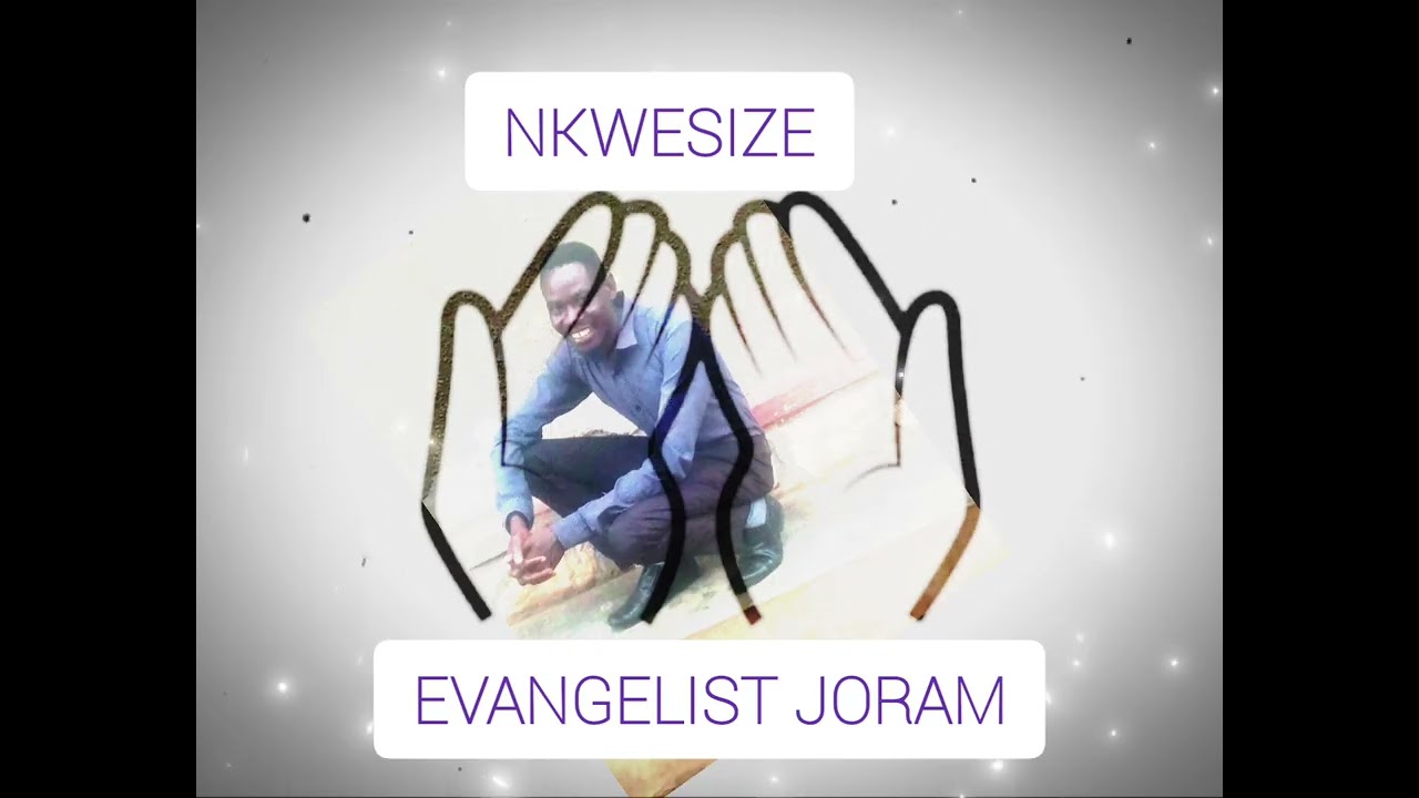 NKWESIZE BY EVANGELIST JORAM
