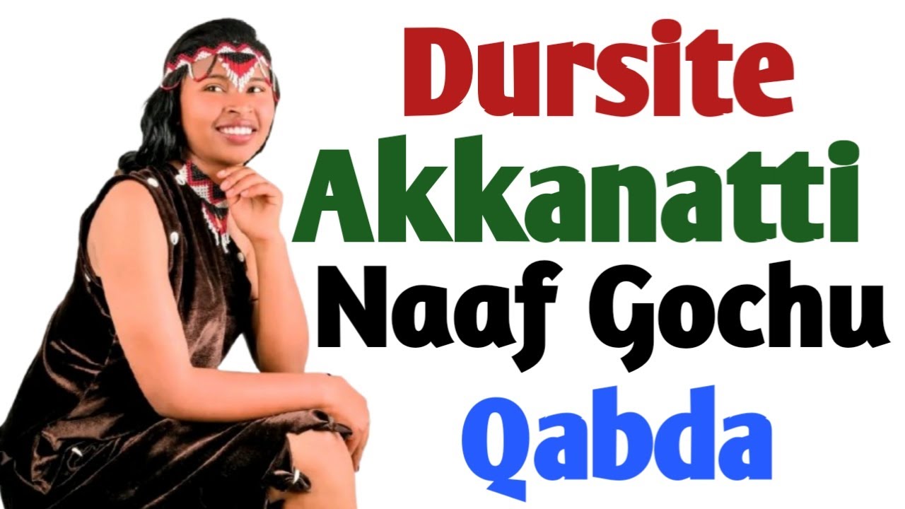 Dursite Akkanatti Naaf Gochuu Qabda