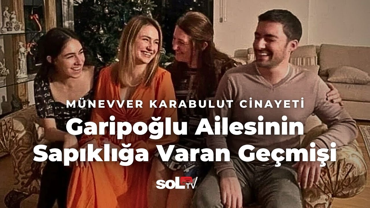 Münevver Karabulut Cinayeti: Garipoğlu Ailesinin Sapıklığa Varan Geçmişi