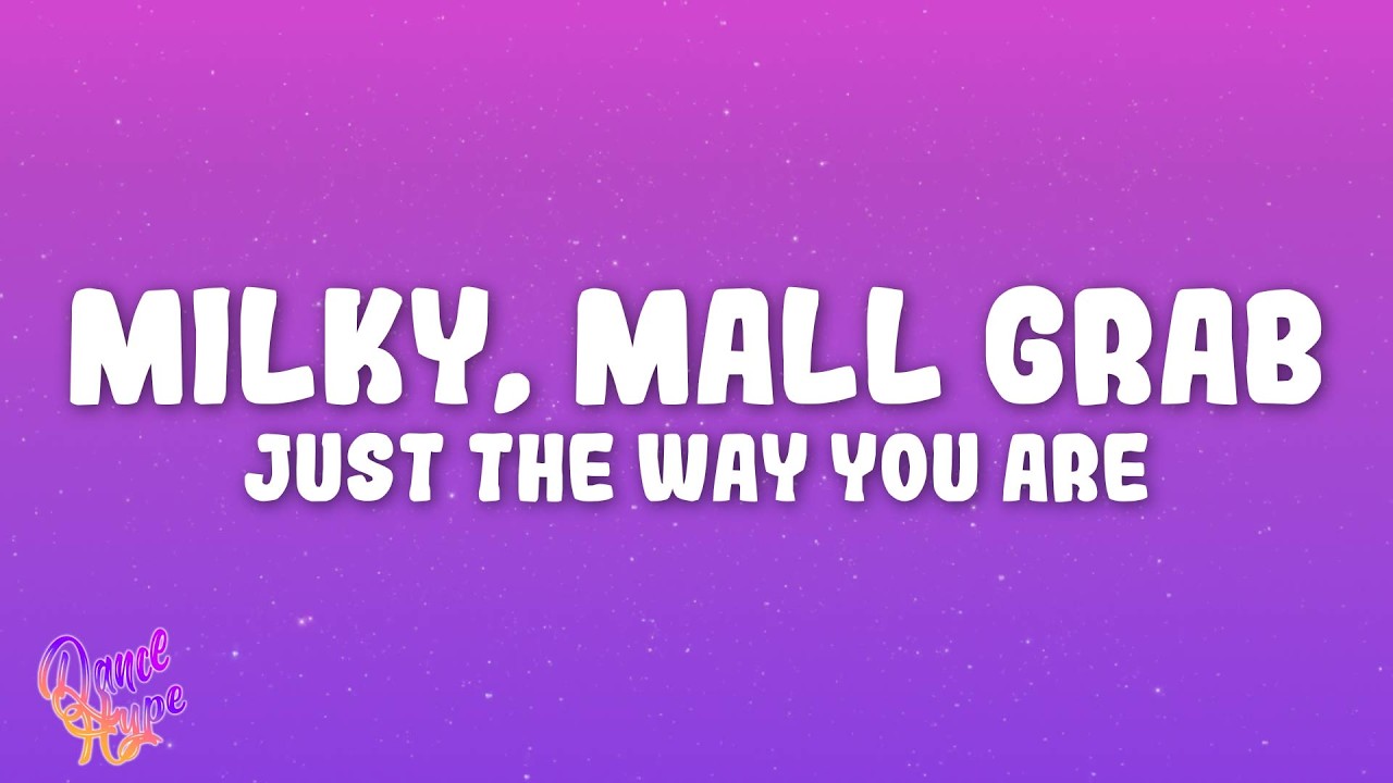 Milky, Mall Grab - Just The Way You Are