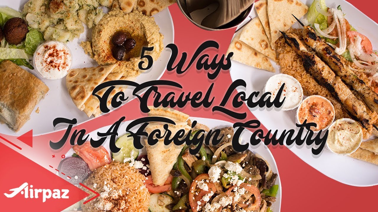 5 Ways To Travel Local In A Foreign Country