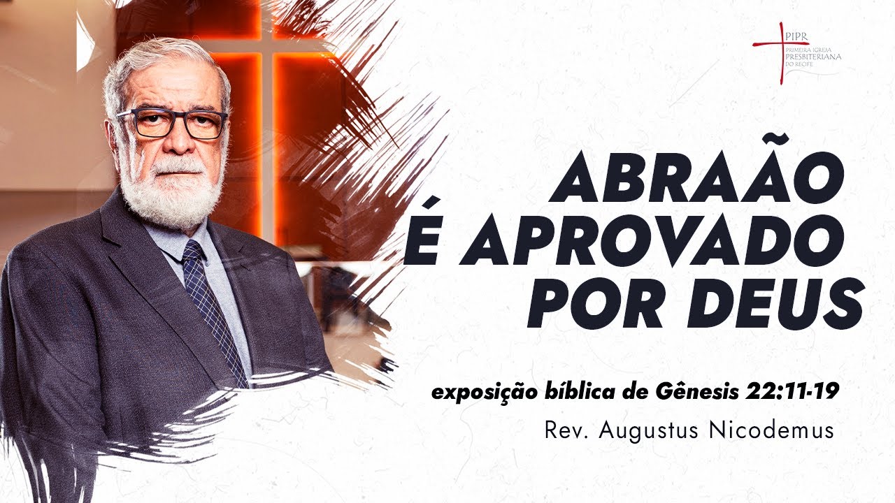 Abraão é Aprovado por Deus - Rev. Augustus Nicodemus (Gênesis 22:11-19)