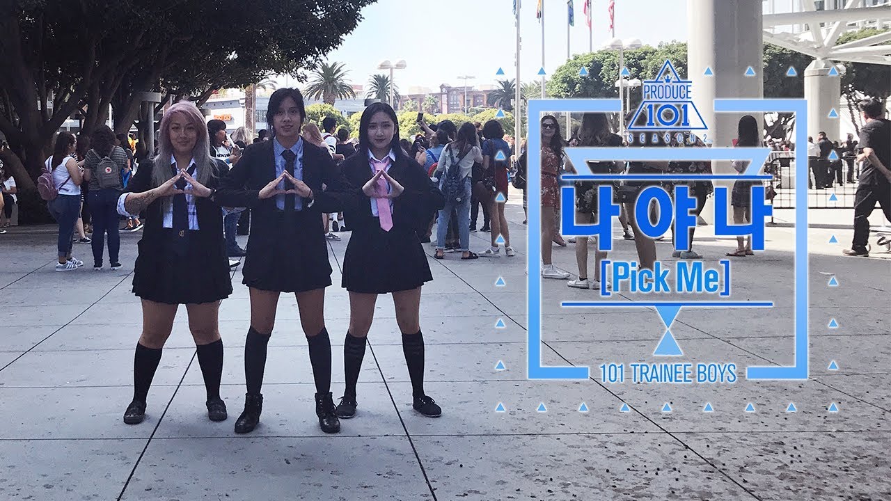 [KPOP IN PUBLIC - PICK ME 나야나 DANCE COVER] -- PRODUCE 101 SEASON 2 --프로듀스101 [YOURS TRULY] #KCON17LA
