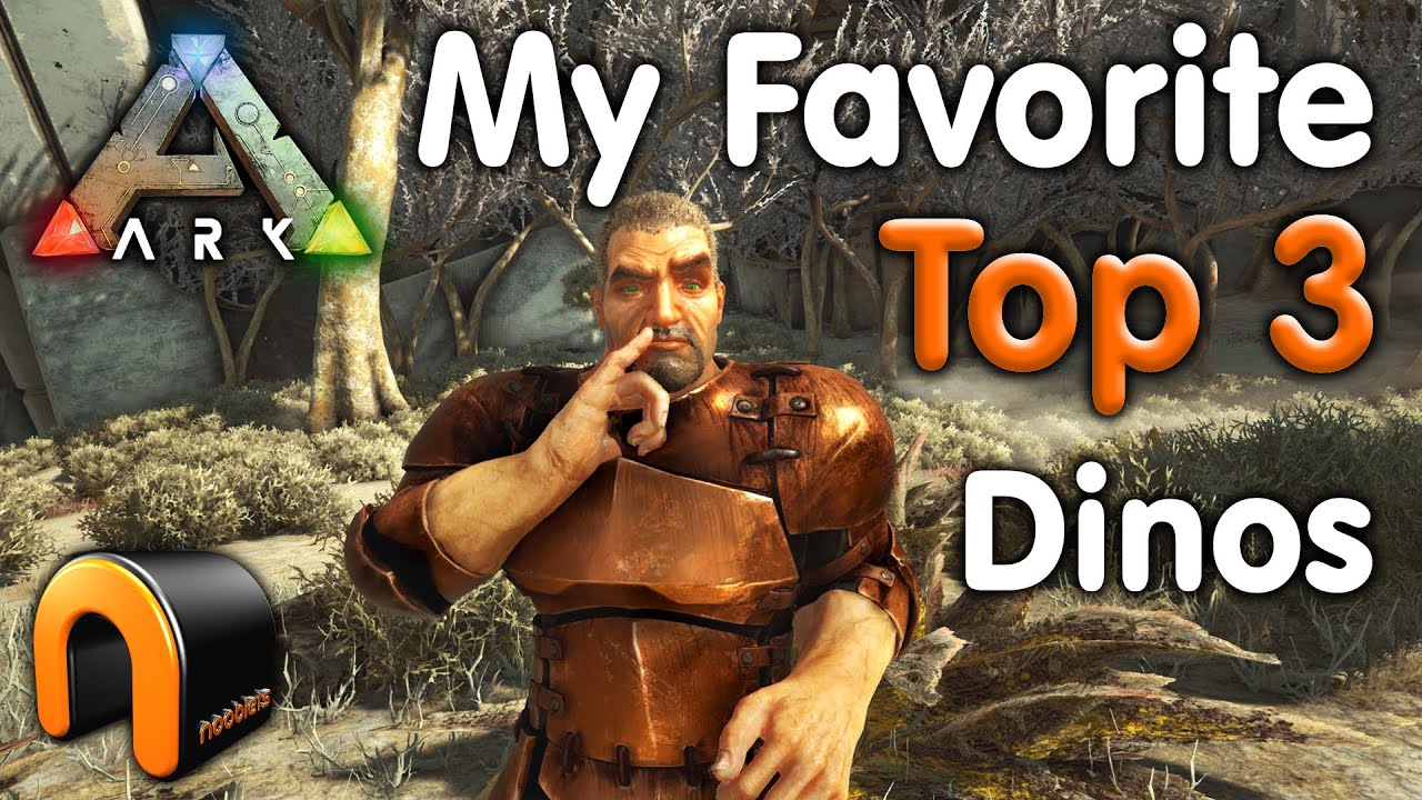 Ark NOOBLETS TOP 3 Favourite Creatures! #Ark