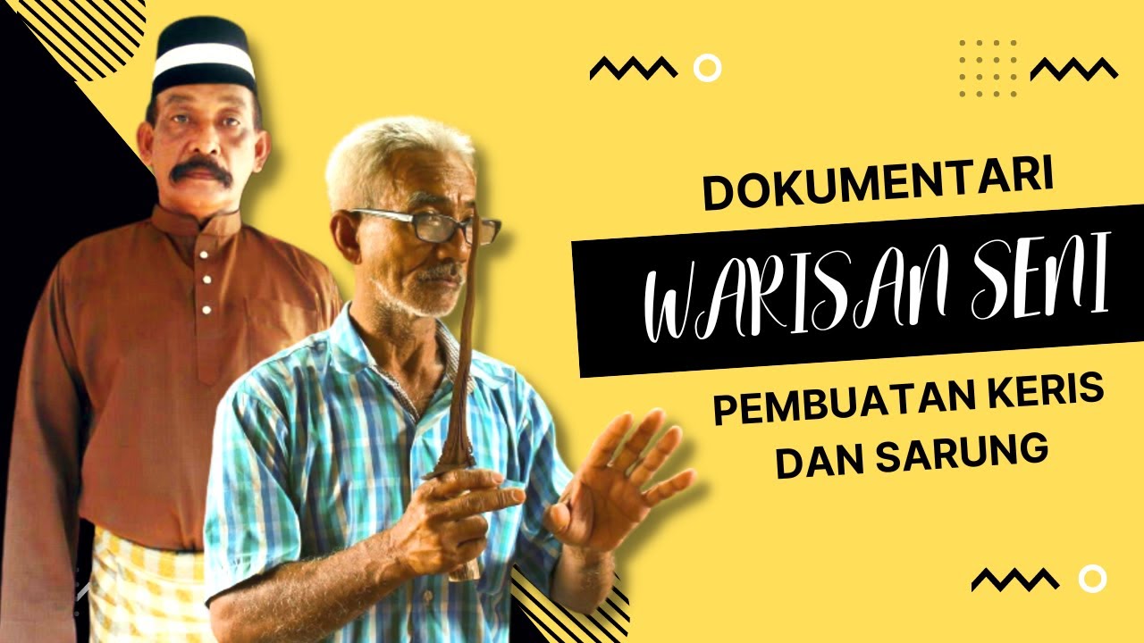 DOKUMENTARI WARISAN SENI PEMBUATAN KERIS DAN SARUNG