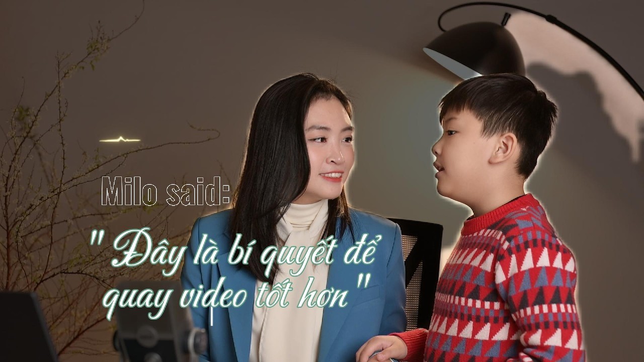 Bí quyết để quay video tốt hơn gấp 10 lần
