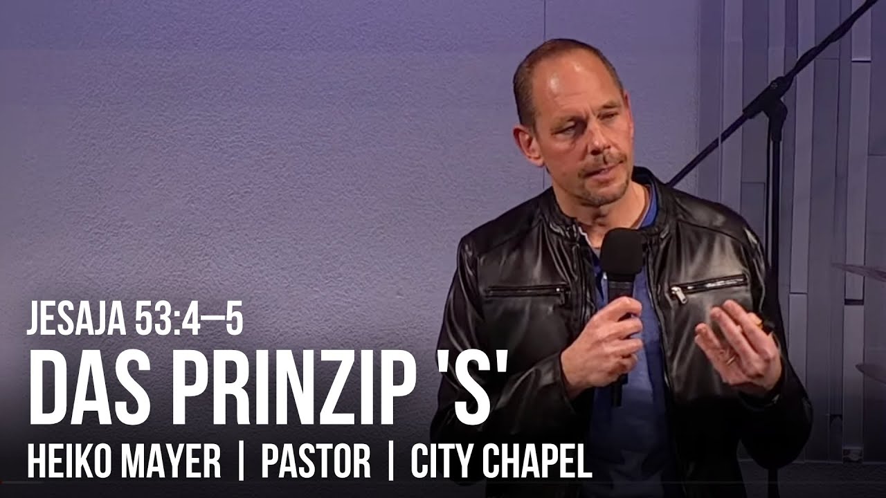 DAS PRINZIP 'S' | JESAJA 53:4–5 | 15.04.2022 | HEIKO MAYER