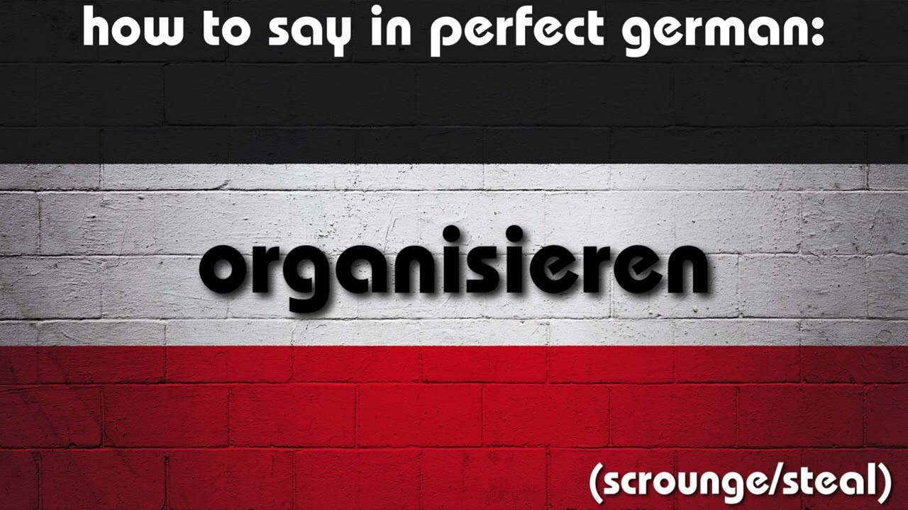 How to say in perfect german pronunciation: organisieren (scrounge/steal)