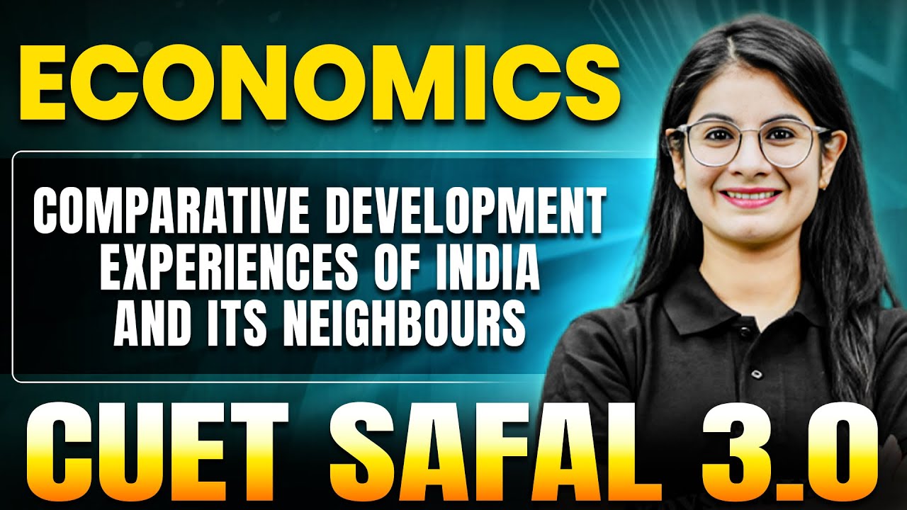 Comparative Development Experiences of India & it's Neighbours | Economics for CUET 2025 | SAFAL 3.0