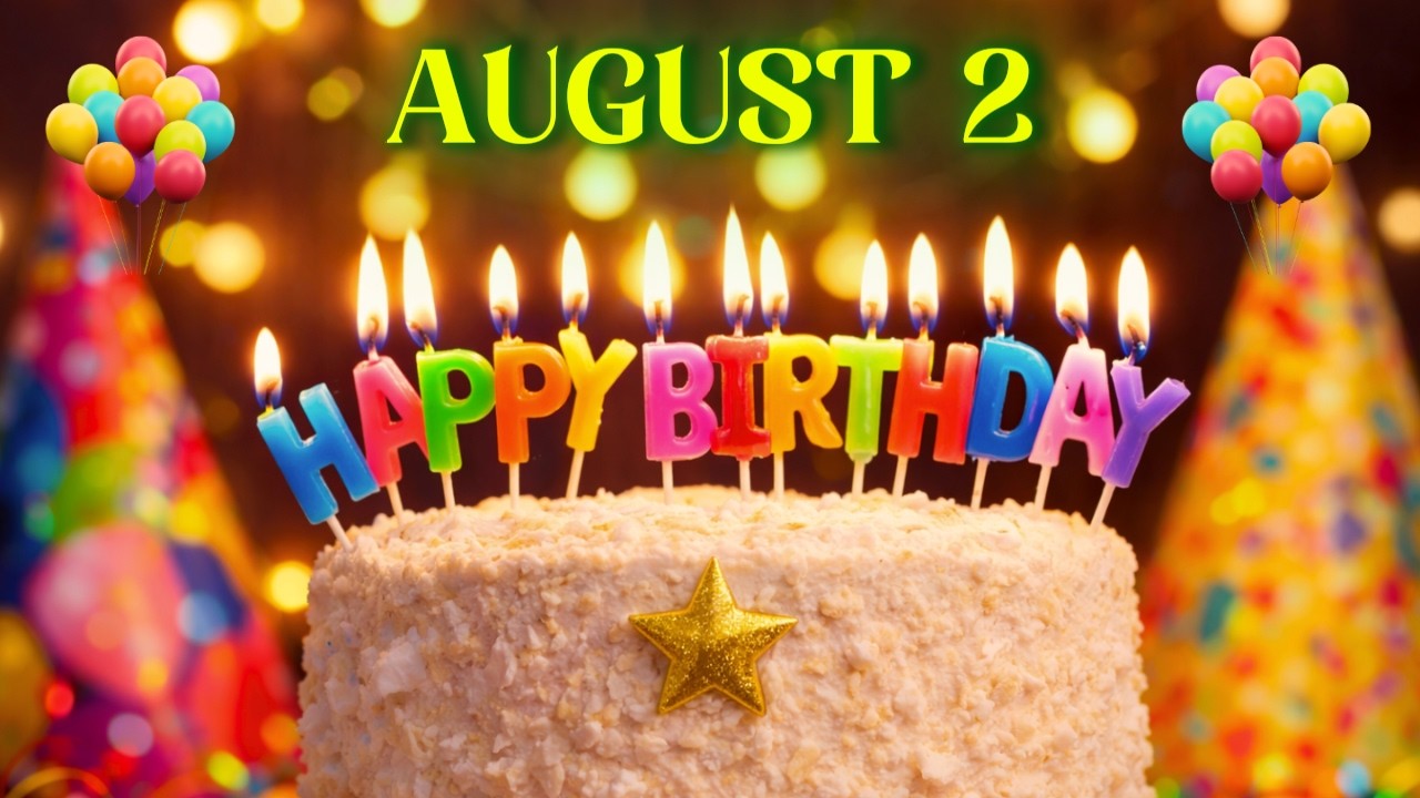 AUGUST 2 Happy Birthday 🎉🎁 | Birthday Song & Wishes