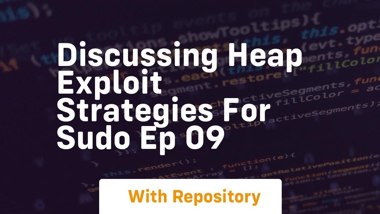 Discussing heap exploit strategies for sudo ep 09