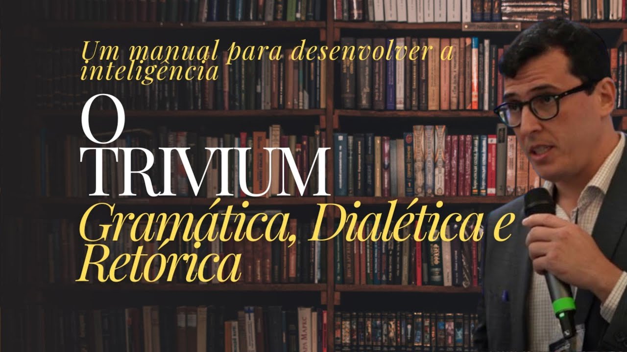O Trivium - Gramática, Dialética e Retórica.