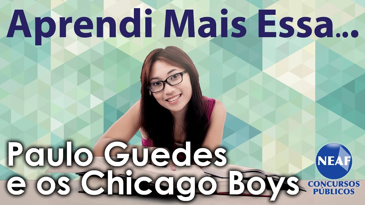 Aprendi Mais Essa... Paulo Guedes e os Chicago Boys
