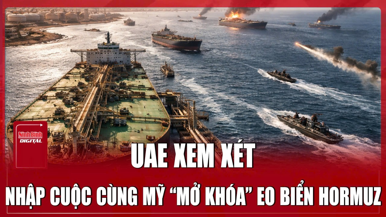 UAE xem xét nhập cuộc cùng Mỹ, “mở khóa” điểm nghẽn tại eo biển huyết mạch Hormuz