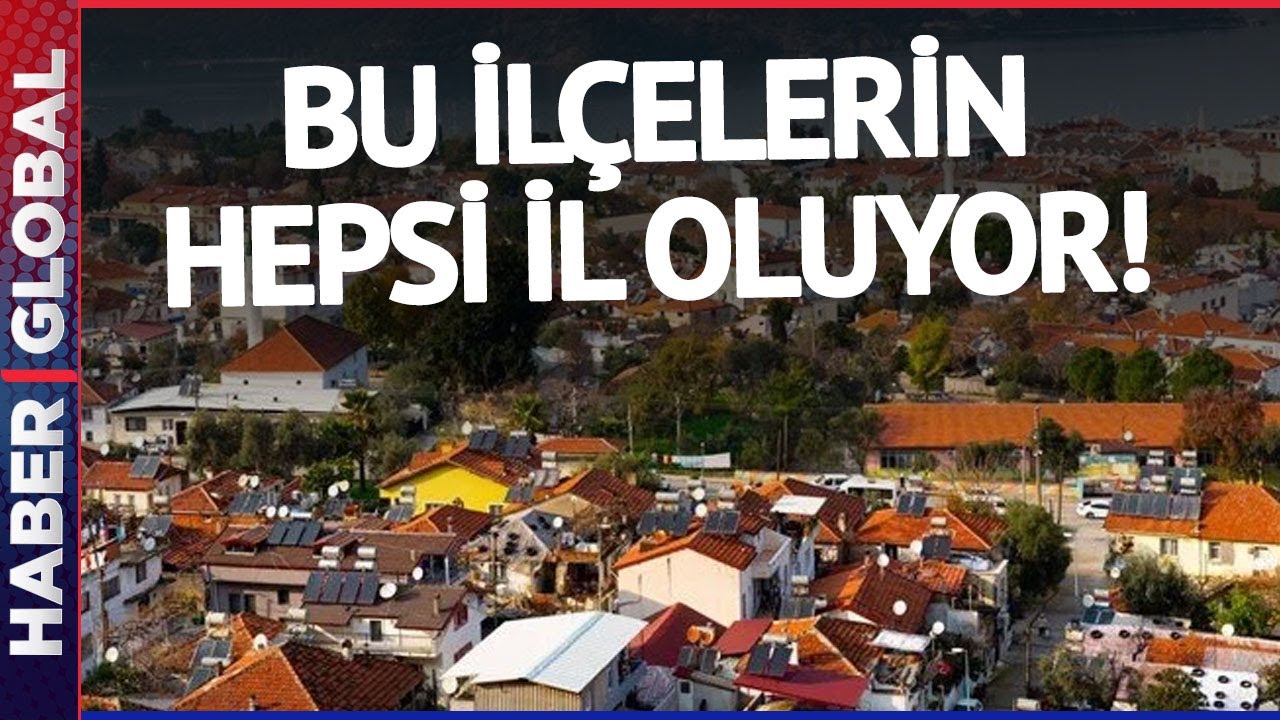 Bu İlçelerin Hepsi İl Oluyor!