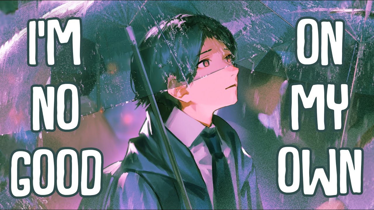 「Nightcore」→ i'm no good on my own (Lyrics) by fawlin