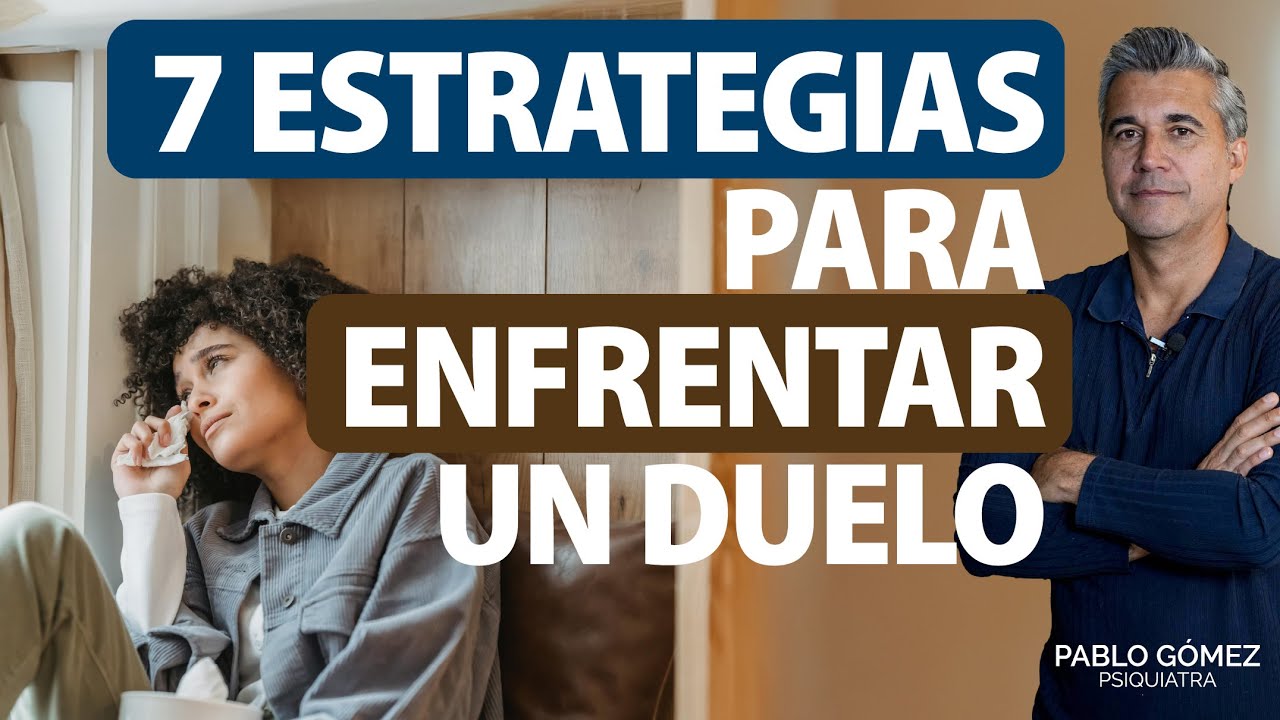 Cómo Enfrentar el Duelo con Sabiduría: 7 Estrategias Claves - Pablo Gómez Psiquiatra