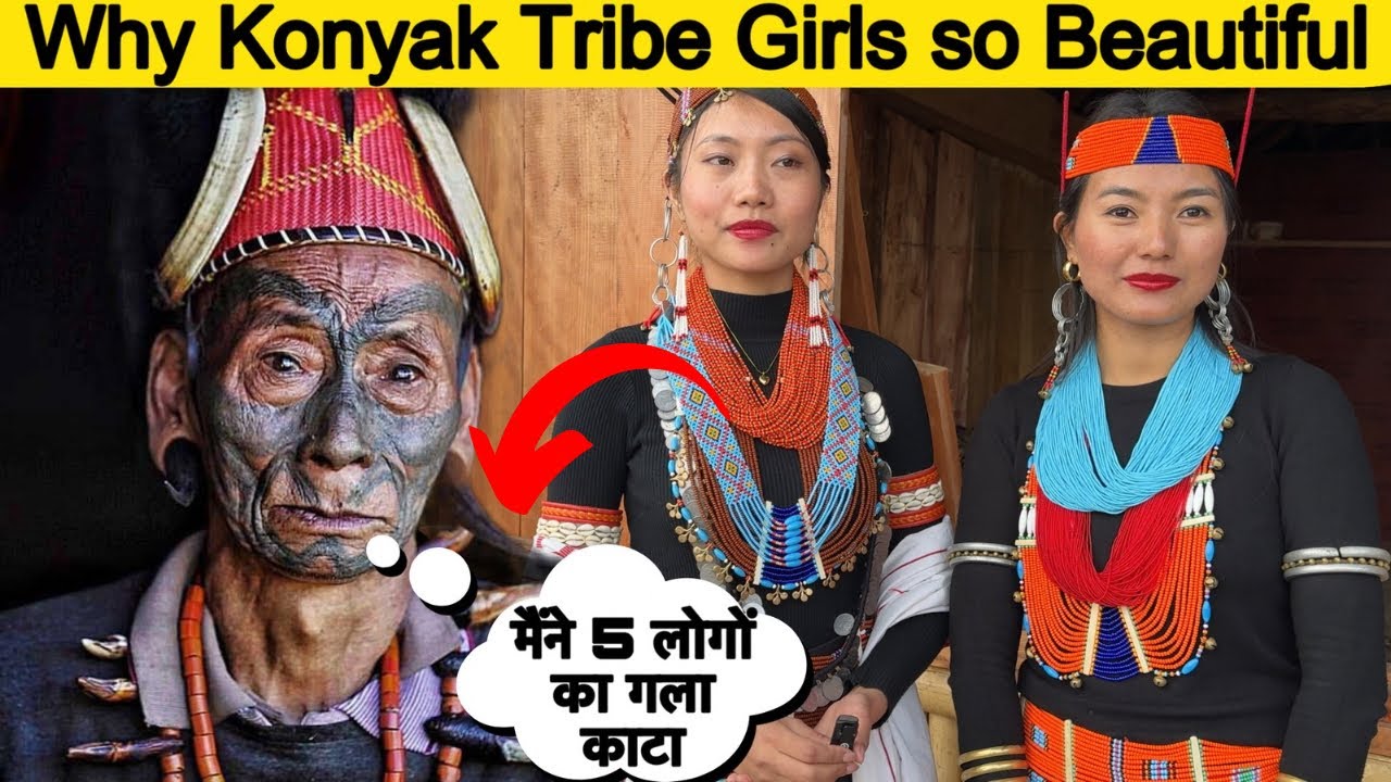 Why are Konyak Tribe Girls So Beautiful | most popular tribe in Nagaland | Konyak Tribe Nagaland