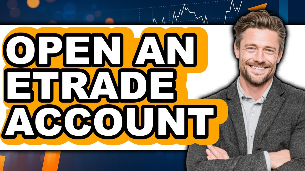 How to Open an Etrade Account - Full Guide