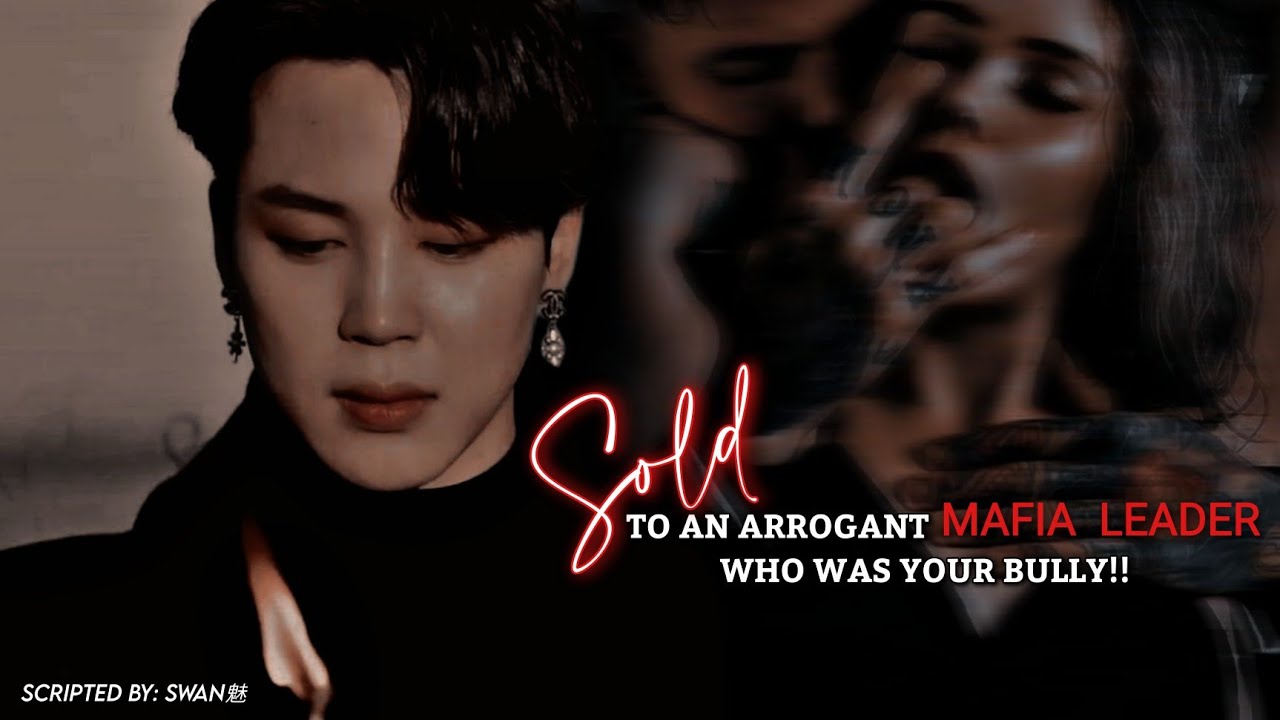 Sold to an arrogant mafia leader who was your bully!! | Jimin “5K special” Oneshot |