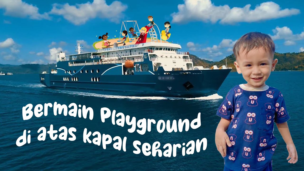 Bermain playground di atas kapal KMP DLN Batu Layar [ Surabaya - Lombok ] sehari semalam | Mini Vlog