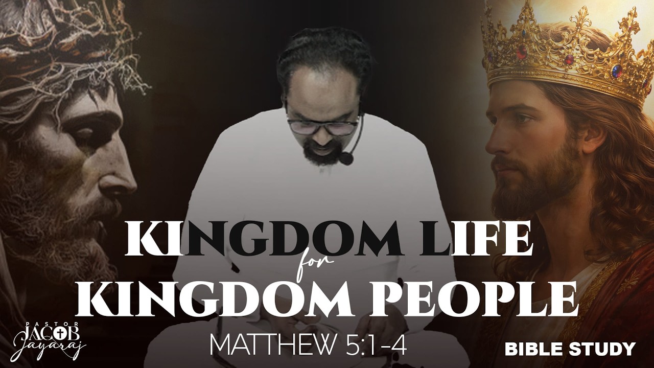 Kingdom Life, for Kingdom People | Pastor Jacob Jayaraj | Matthew 5:1–4 | Powerful Bible Study