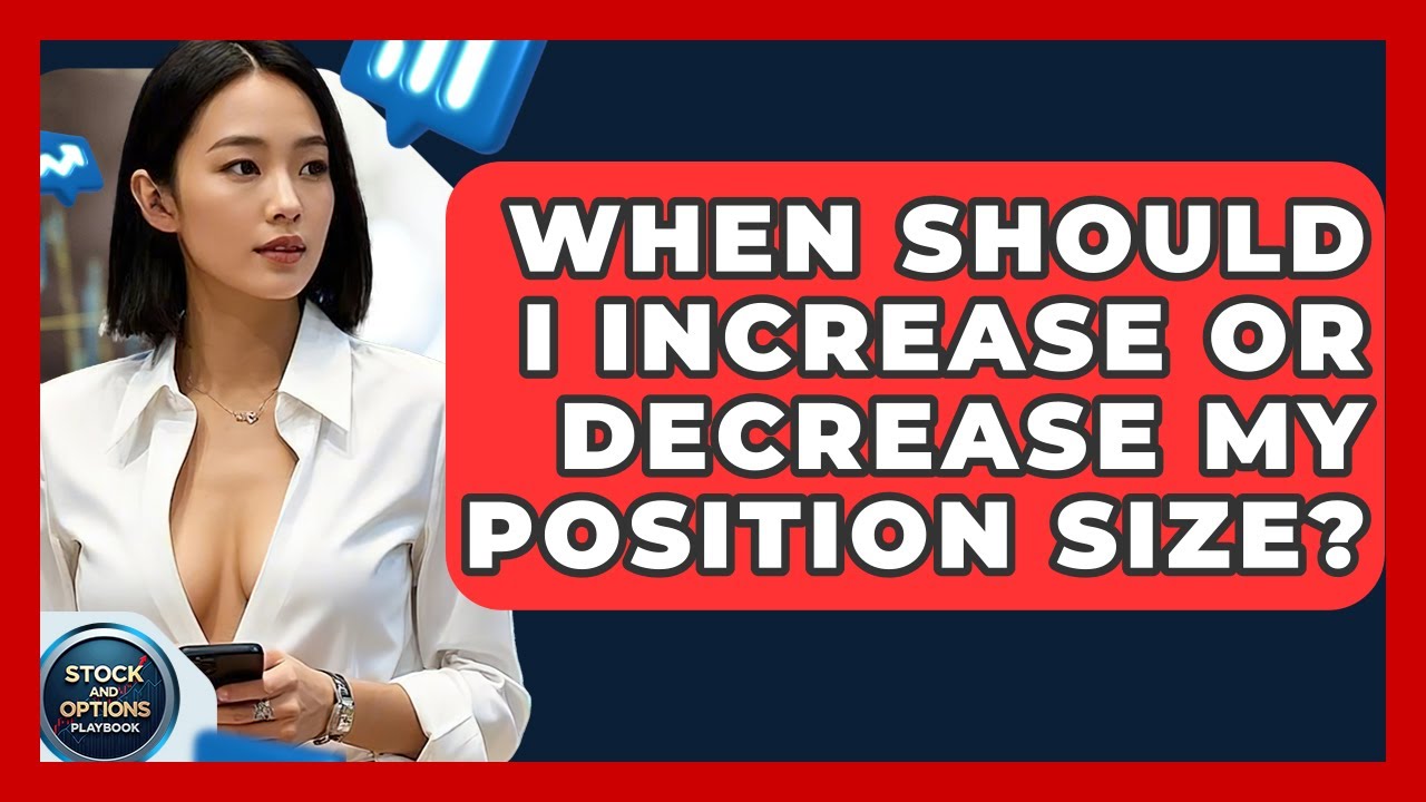 When Should I Increase Or Decrease My Position Size? - Stock and Options Playbook