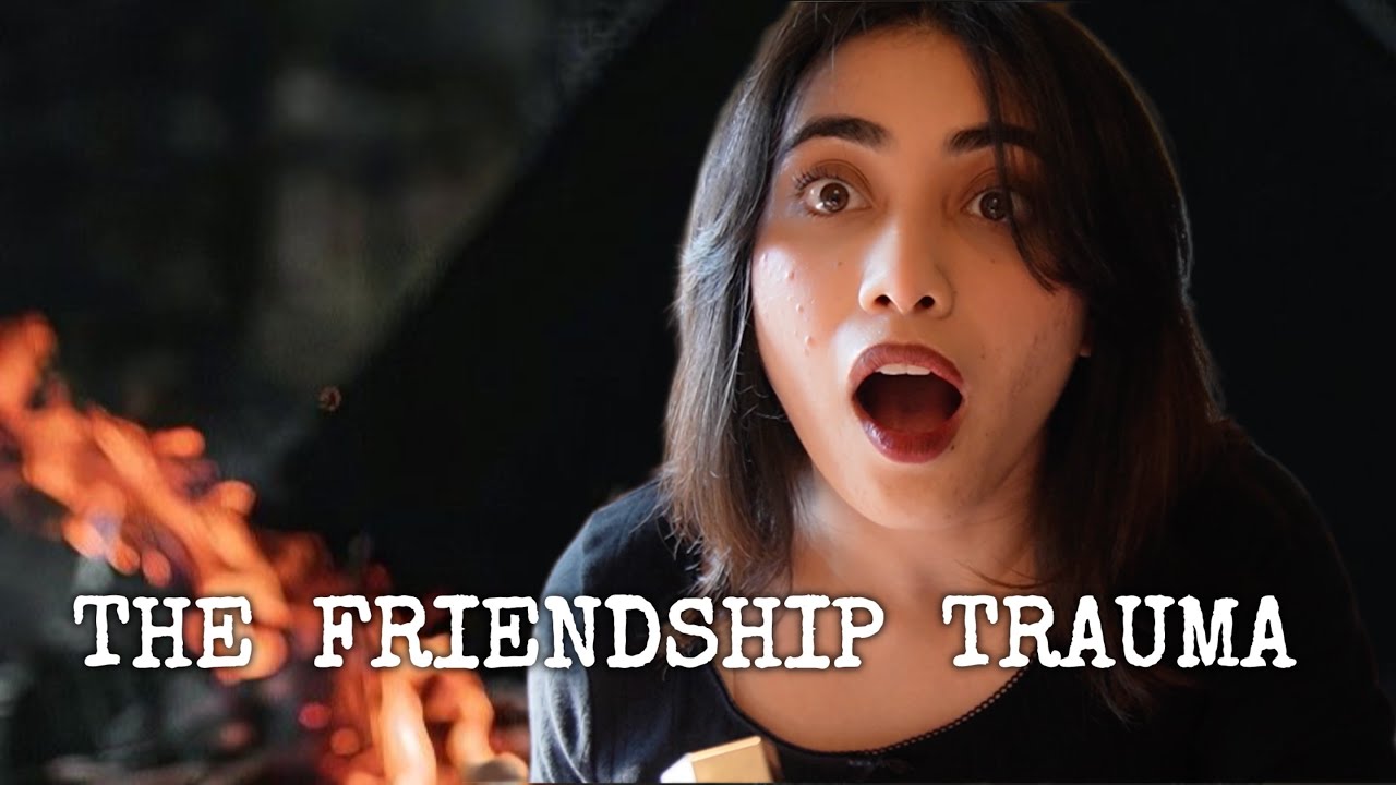 the most TRAUMATIC friendship I've EVER had