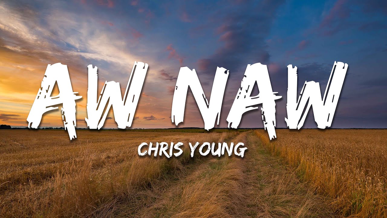 Chris Young - Aw Naw (Lyrics)