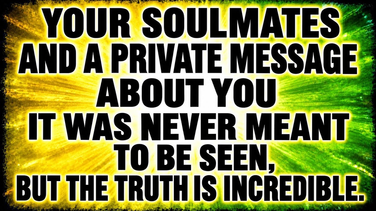 📝Your soulmates and a private message about you It was never meant to be seen, but the truth is 
