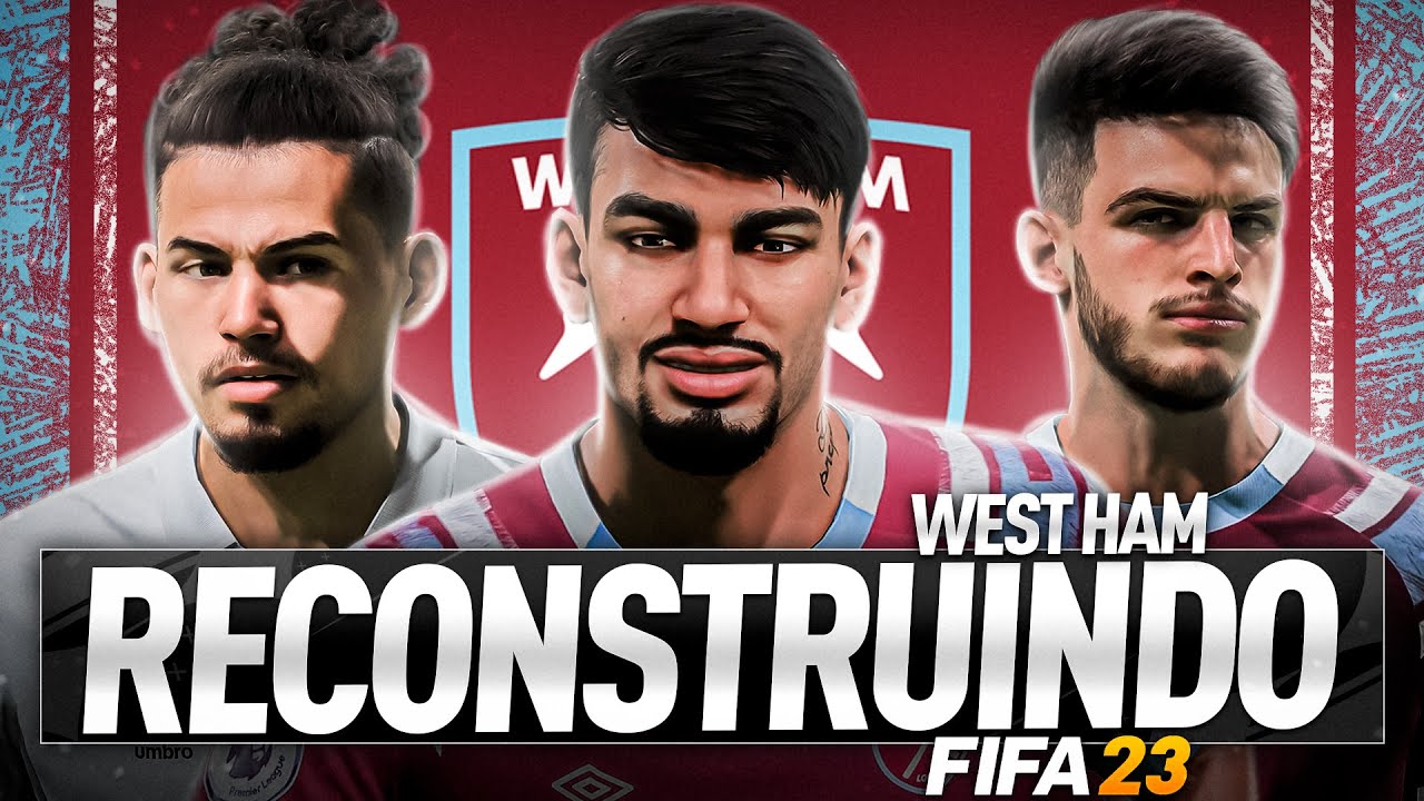 RECONSTRUINDO O WEST HAM!! | FIFA 23 Modo Carreira