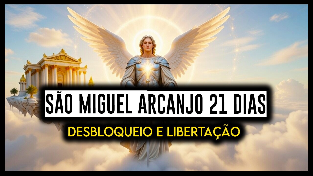 ORAÇÃO DE LIMPEZA 21 DIAS ARCANJO MIGUEL - Desbloqueio, Proteção, Cura e Libertação