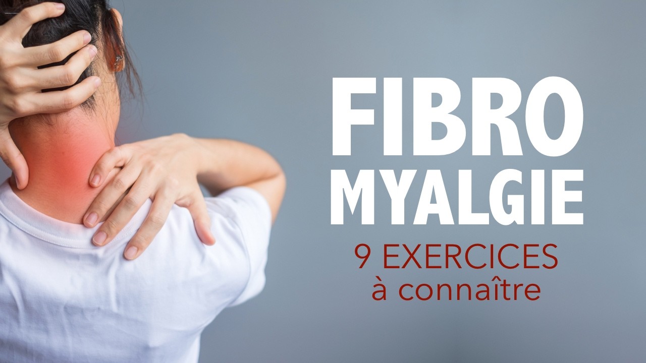 Fibromyalgie: 9 exercices à connaître... pour prendre soin de soi!