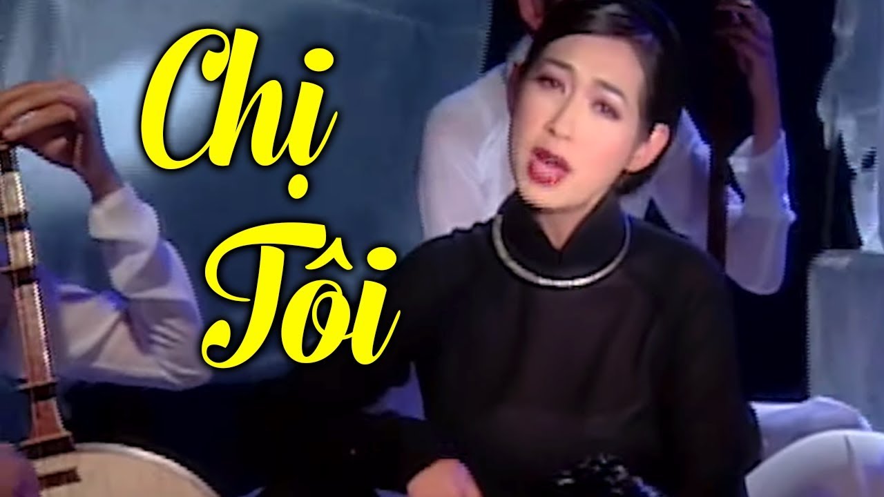 Chị T&ocirc;i - &Yacute; Lan | Nhạc Trữ T&igrave;nh Hải Ngoại Hay Nhất 2019 | T&igrave;nh Productions