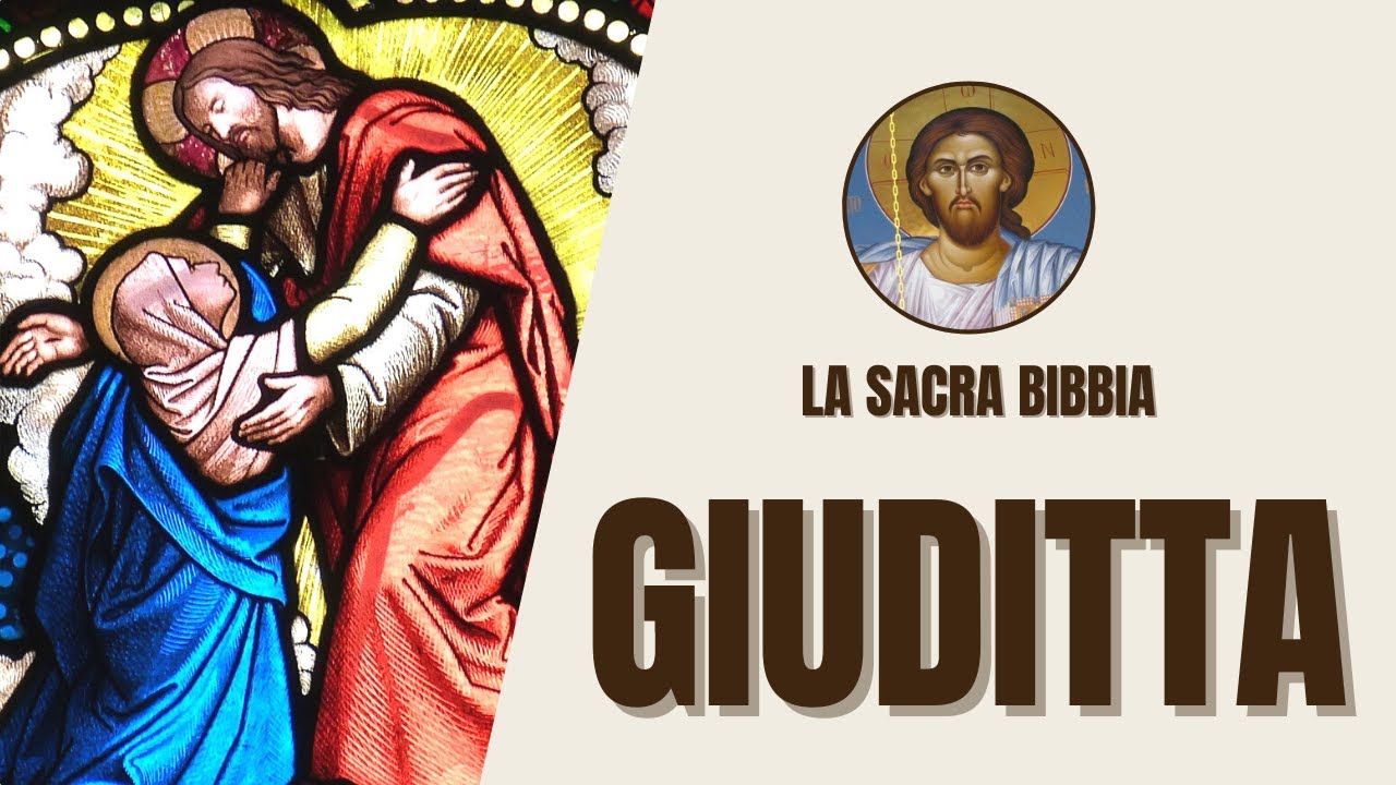 Giuditta - Eroina, Coraggio e Liberazione del Popolo - La Sacra Bibbia
