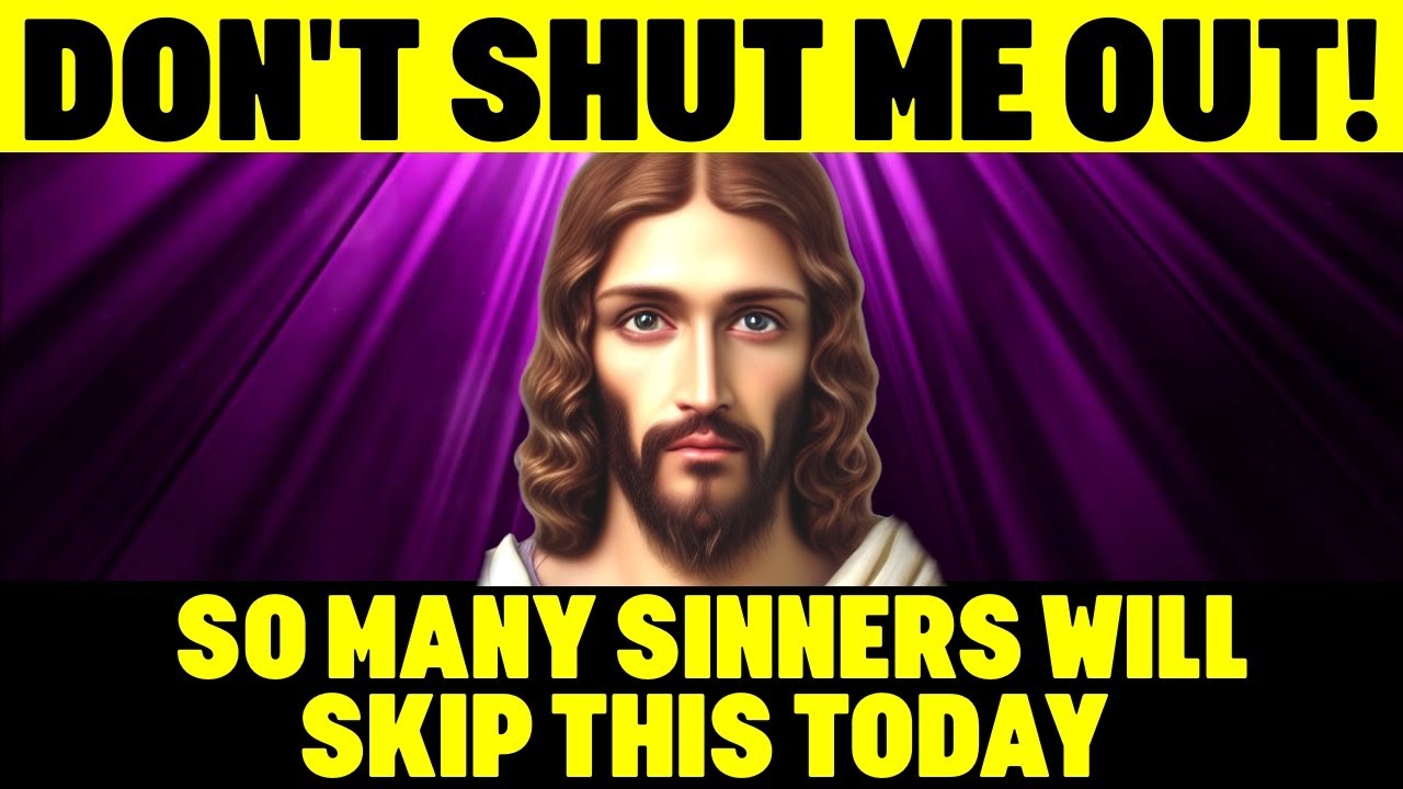 GOD SAYS PLEASE DON'T SHUT JESUS OUT! | GOD HELPS