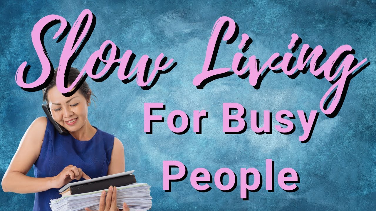 Slow Living for Busy People