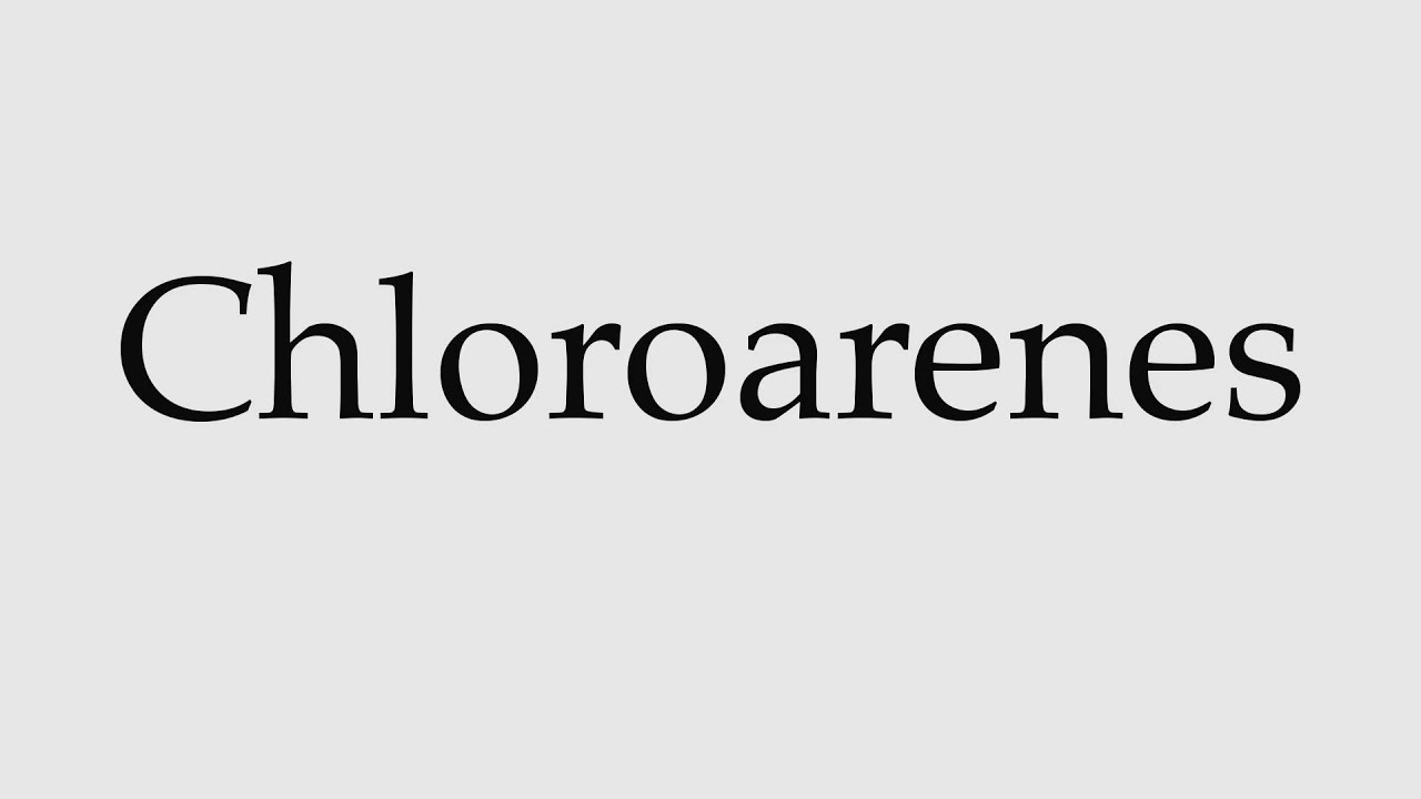 How to Pronounce Chloroarenes