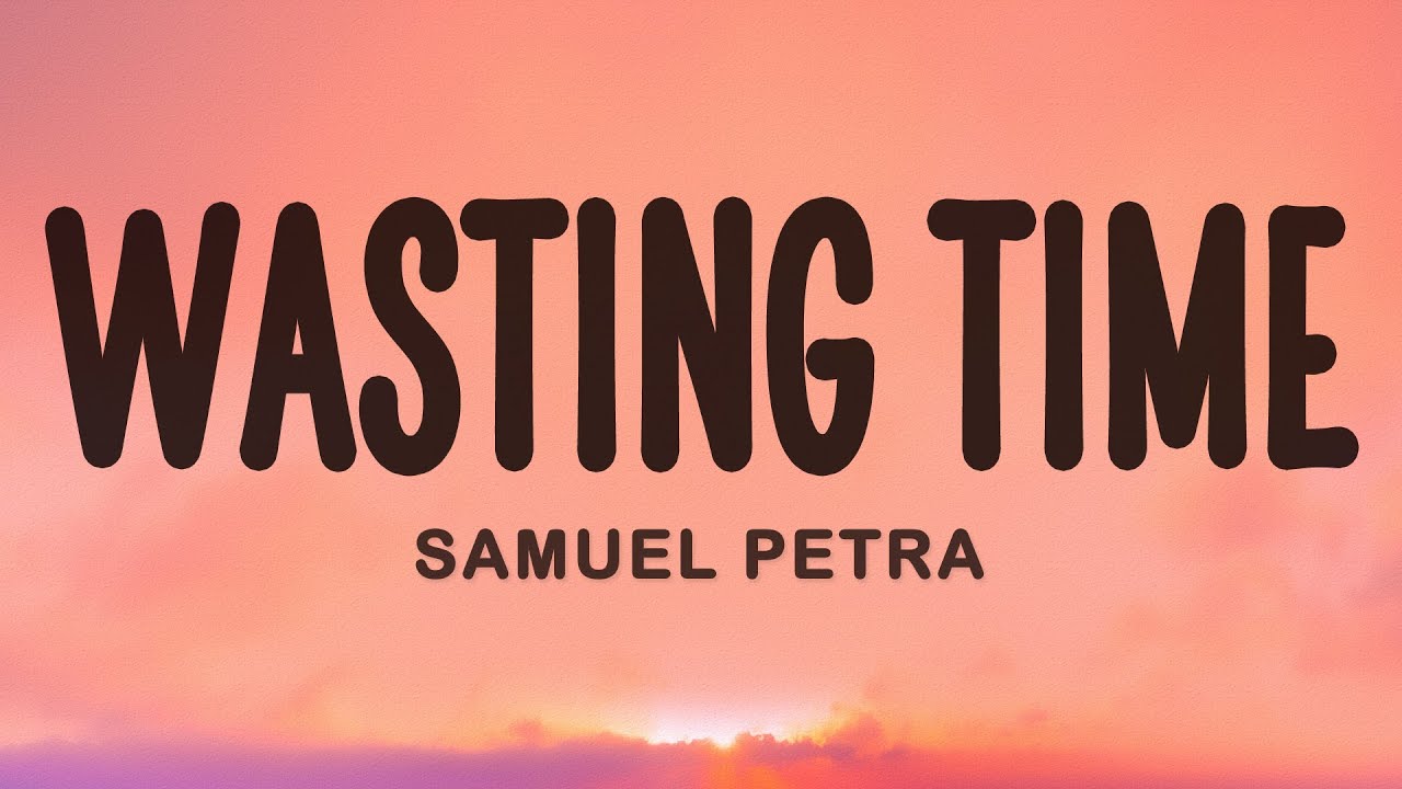 Samuel Petra - WASTING TIME