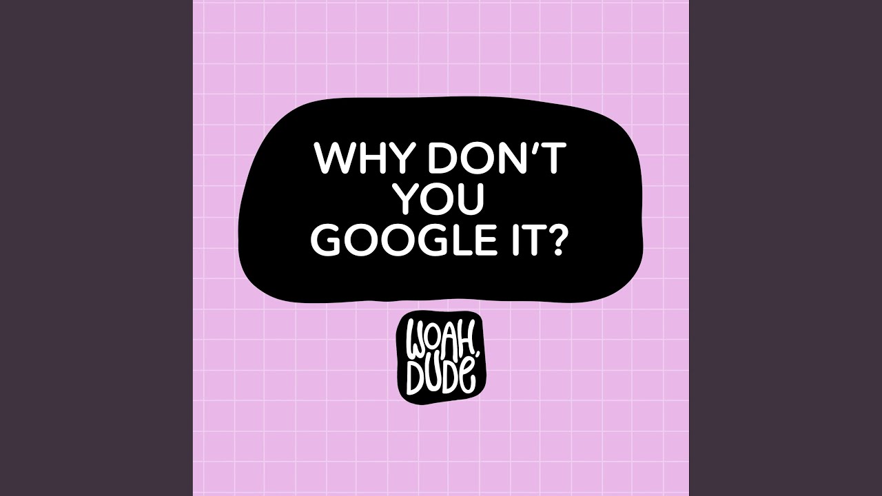 Why Don't You Google It?