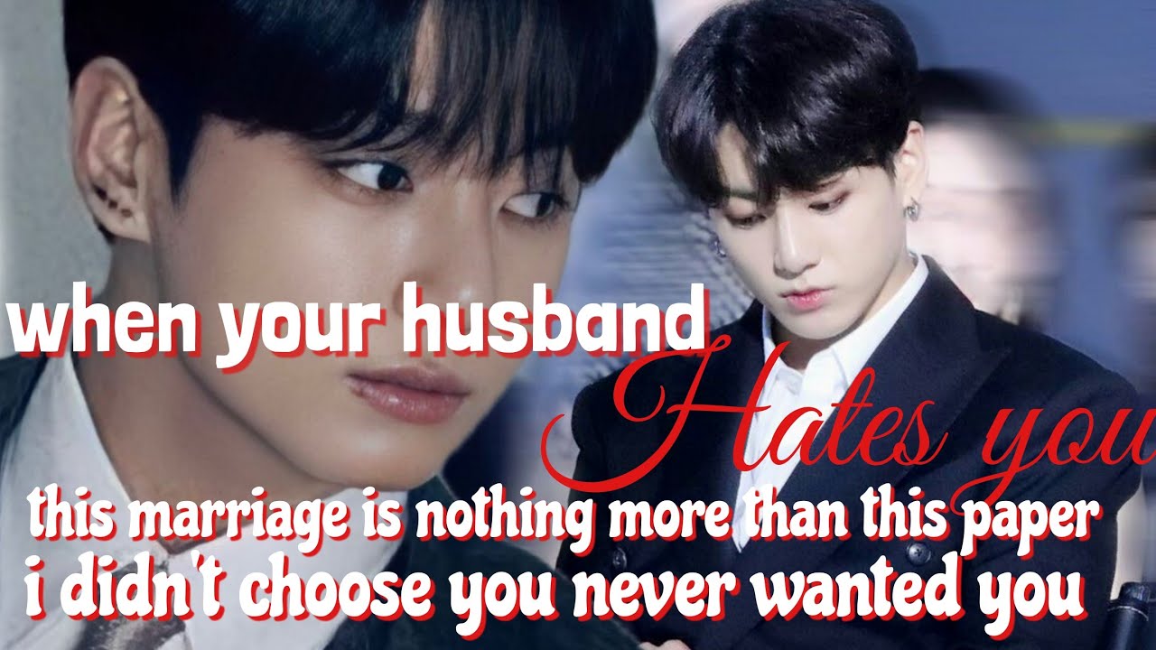 WHEN YOUR HUSBAND HATES YOU || JUNGKOOK FF || WHEN HE HATES YOU || PART 1