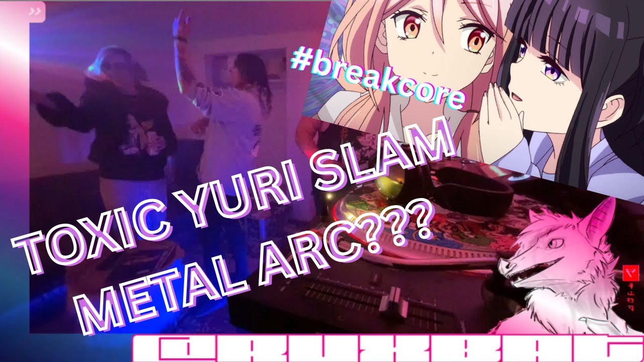 TOXIC YURI! Ryeborg & Vampdoll333 SPECIAL GUESTS #breakcore and #slam stream!