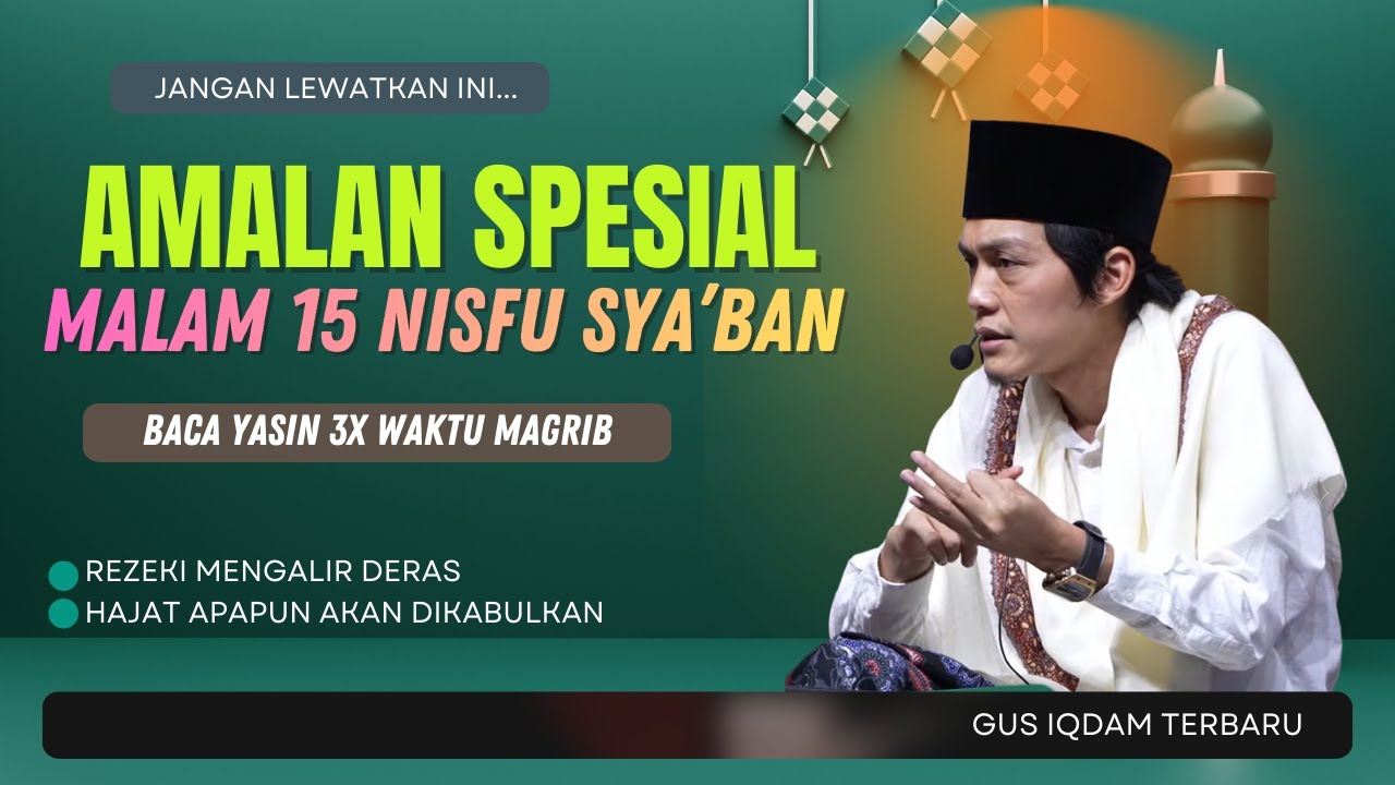 GUS IQDAM TERBARU | AMALAN SPESIAL MALAM 15 NISFU SYA'BAN BACA YASIN 30X REJEKI MENGALIR DERAS