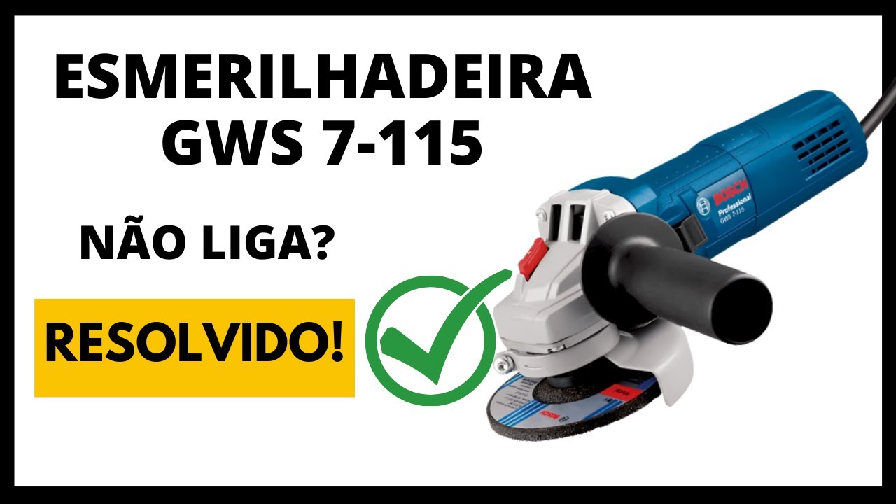 Esmerilhadeira não liga? RESOLVIDO! Bosch GWS 7-115