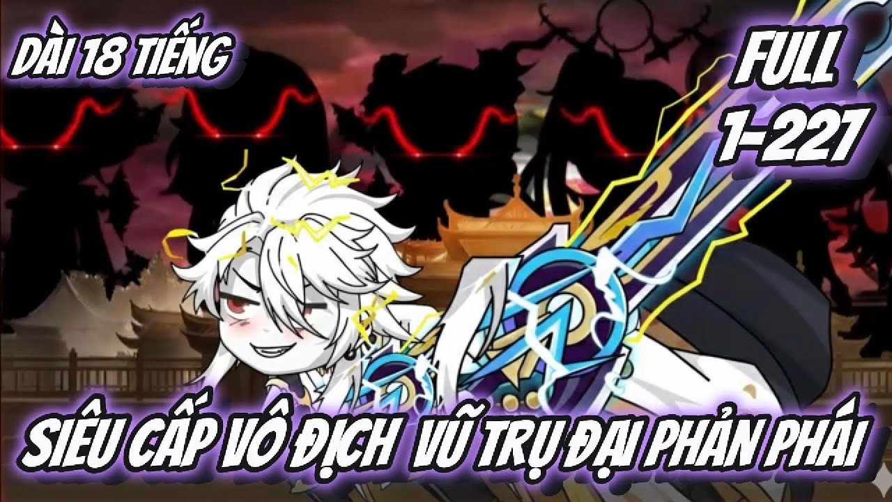 FULL Cực Dài 18 Tiếng | Tập 1-227 | Siêu Cấp Vô Địch Vũ Trụ Đại Phản Phái | 2K Sub
